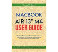 MacBook Air 13" M4 User Guide 2025: Instructions Simples pour Seniors et Débutants pour Maîtriser les Fonctionnalités, Personnaliser les Paramètres et Connecter Vos Appareils.