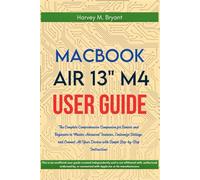 MacBook Air 13" M4 User Guide 2025: The Complete Comprehensive Companion for Seniors and Beginners to Master Advanced Features, Customize Settings, ... Devices with Simple Step-by-Step Instructions