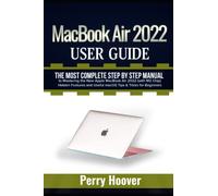 MacBook Air 2022 User Guide: The Most Complete Step by Step Manual to Mastering the New Apple MacBook Air 2022 (with M2 Chip) Hidden Features and Useful macOS Tips & Tricks for Beginners