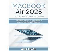 MacBook Air 2025 Guide d'utilisation du M4: Installation pratique, usage quotidien et solutions courantes pour débutants