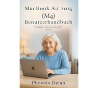 MacBook Air 2025 (M4) Benutzerhandbuch: Das komplette Schritt-für-Schritt-Handbuch für Anfänger, Senioren und neue Apple-Benutzer