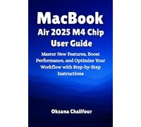MacBook Air 2025 M4 Chip User Guide: Master New Features, Boost Performance, and Optimize Your Workflow with Step-by-Step Instructions