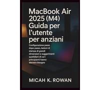 MacBook Air 2025 (M4) Guida per l'utente per anziani: Configurazione passo dopo passo, lezioni di stampa di grandi dimensioni e suggerimenti quotidiani di cui i principianti hanno davvero bisogno