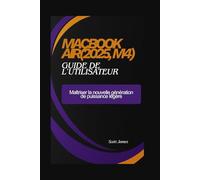 MacBook Air(2025, M4) guide de l'utilisateur: Maîtriser la nouvelle génération de puissance légère: 14 (Scott James Tech Mastery)
