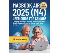 Macbook Air 2025 (M4) User Guide for Seniors: Complete Beginner Friendly Instructions with Simple Tips and Tricks to Master Your New Computer