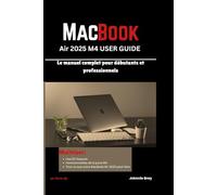 MacBook Air 2025 M4 User Guide: Le manuel complet pour débutants et professionnels