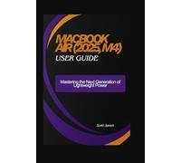 MacBook Air (2025, M4) user guide: Mastering the Next Generation of Lightweight Power: 10 (Scott James Tech Mastery)