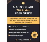 MACBOOK AIR 2025 (M4) USER GUIDE: The Complete Step-by-Step Manual with Tips and Tricks Instructions for Seniors, Advanced Users and New Apple Users