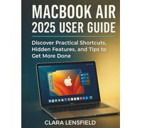 Macbook Air 2025 User Guide: Discover Practical Shortcuts, Hidden Features, and Tips to Get More Done