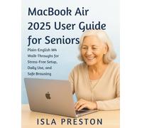 MacBook Air 2025 User Guide for Seniors: Plain-English M4 Walk-Throughs for StressFree Setup, Daily Use, and Safe Browsing (The Everyday Guide Series - No Jargon. Just Know-How.)