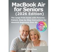 MacBook Air for Seniors (2026 Edition): The Zero-Tech Guide with Large Print & Pictures: Master All the Essentials-Email, Video Calls, Photos & ... Instructions for Absolute Beginners Over 60