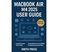 MacBook Air M4 2025 User Guide: A Step-by-Step manual to Customizing, Optimizing, and Troubleshooting Your macOS for Daily Success