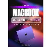 MACBOOK AIR M4 BENUTZERFÜHRER FÜR SENIOREN 2026: Das Schritt-für-Schritt-Handbuch zur Beherrschung von macOS und deinem Apple Laptop. (MacBook User Guide)