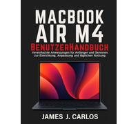 MACBOOK AIR M4 BenutzerHandbuch: Vereinfachte Anweisungen für Anfänger und Senioren zur Einrichtung, Anpassung und täglichen Nutzung