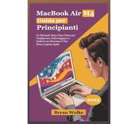 MacBook Air M4 Guida per Principianti: Un Manuale Passo Dopo Passo per Configurare, Padroneggiare e Goderti con Sicurezza il Tuo Nuovo Laptop Apple