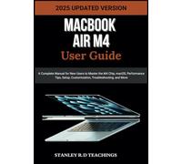MACBOOK AIR M4 USER GUIDE 2025: A Complete Manual for New Users to Master the M4 Chip, macOS, Performance Tips, Setup, Customization, Troubleshooting, and More (Apple iMastery)