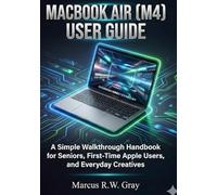 MACBOOK AIR (M4) USER GUIDE: A Simple Walkthrough Handbook for Seniors, First-Time Apple Users, and Everyday Creatives