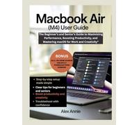 MacBook Air (M4) User Guide: The Beginner’s and Senior’s Guide to Maximizing Performance, Boosting Productivity, and Mastering macOS for Work and Creativity (The Tech Explorer)