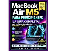 MacBook Air M5 2026 para Principiantes: La Guía Completa para Configurar, Usar y Dominar tu Mac Paso a Paso