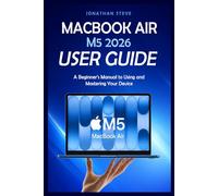 MACBOOK AIR M5 2026 USER GUIDE: A Beginner's Manual to Using and Mastering Your Device (Jonathan Tech: Begginers and Seniors Guide)