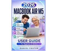 MACBOOK AIR M5 (2026) USER GUIDE: Easy Step-by-Step Manual to Set Up Your Mac, Master macOS, Finder, Safari, iCloud, Apps, Files, Apple Intelligence, & Troubleshooting | For Beginners & Seniors