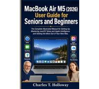 MacBook Air M5 (2026) USER GUIDE FOR SENIORS AND BEGINNERS: The Complete Illustrated Manual for Setting Up, Mastering macOS Tahoe and Apple Intelligence and Getting the Most Out of Your New Mac