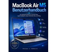 MacBook Air M5 Benutzerhandbuch: Ein Anfängerhandbuch zu macOS Tahoe, Apple Intelligence, Apps, Sicherheit, Akku und Alltag
