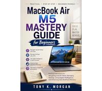 MacBook Air M5 Mastery Guide for Beginners: Practical Instructions for Navigating macOS Tahoe, Managing Settings, Using Apple Intelligence, and ... Workflow Efficiency (Gadgets Review Updates)