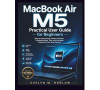 MacBook Air M5 Practical User Guide for Beginners: Step by Step Setup, Hidden Features, Troubleshooting, Tips, and Everyday Productivity for New Owners (Tech Edge)