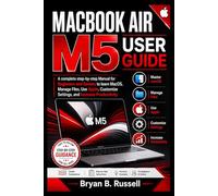 MACBOOK AIR M5 USER GUIDE: A Complete Step-by-Step Manual for Beginners and Seniors to Learn macOS, Manage Files, Use Apps, Customize Settings, and Increase Productivity