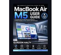MacBook Air M5 User Guide: A Complete Step-by-Step Manual for Beginners to Master Features, AI Tools, and Pro Level Techniques