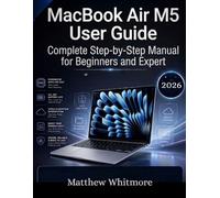 MacBook Air M5 User Guide: Complete Step-by-Step Manual for Beginners and Expert