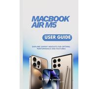 MacBook Air M5 USER GUIDE: Explore Your Essential Companion for Both Beginners and Pros