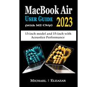 MACBOOK AIR USER GUIDE 2023 (With M2 Chip): The Complete Illustrated Manual to Set up and Master the 13- and 15-Inch Apple MacBook Air with Tips, Tricks, and Shortcuts for Easy Operation
