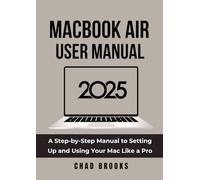 MacBook Air User Manual 2025: A Step-by-Step Manual to Setting Up and Using Your Mac Like a Pro