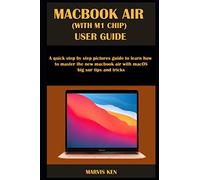 MACBOOK AIR (WITH M1 CHIP) USER GUIDE: A quick step by step pictures guide to learn how to master the new MacBook Air with macOS Big Sur tips and tricks