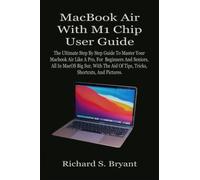 MacBook Air With M1 Chip User Guide: The Ultimate Step By Step Guide To Master Your Macbook Air Like A Pro, For Beginners And Seniors, All In MacOS Big Sur, With The Aid Of Tips, Tricks, Shortcuts, A