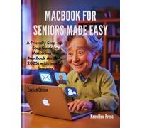 MacBook for Seniors Made Easy: A Friendly Step-by-Step Guide to Mastering the MacBook Air (M4, 2025) with macOS Sequoia (THE USER GUIDE BOOK SERIES)