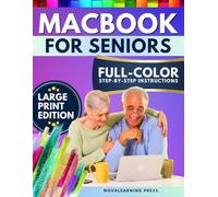 MacBook for Seniors: The Ultimate Step-by-Step Guide with Full-Color Pictures, Detailed Screenshots, and Simple Explanations to Make the Most of Your MacBook-Without Frustration