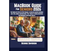 MACBOOK GUIDE FOR SENIORS 2026: The Complete Step-by-Step Manual to Master macOS, MacBook Air & Pro, Simple Instructions, Tips, Tricks & Troubleshooting for Beginners and Older Adults