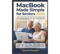 MacBook Made Simple for Seniors 2026: A Fear-Free, Step-by-Step Guide to Using Your Mac with Confidence-No Tech Skills Required