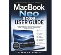 MacBook Neo 2026 User Guide: Complete Beginner to Advanced Mastery Manual for Setup, Productivity, Security, Troubleshooting, and Hidden Features