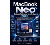 MacBook Neo Guide de l'utilisateur pour débutants 2026: Étapes simples pour exploiter la puissance au quotidien, l'intelligence Apple et une ... configuration aux compétences pratiques