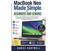 MacBook Neo Made Simple for Beginners and Seniors: A Plain English 2026/2027 Guide to Set Up Your MacBook, use macOS, Install Apps, Manage Files, Browse Safely, and Enjoy Apple Intelligence