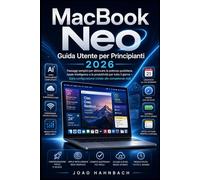 MacBook Neo Manuale utente per principianti 2026: Semplici passaggi per sfruttare appieno la potenza di Apple e la produttività di tutto il giorno, dalla configurazione iniziale all'utilizzo pratico.