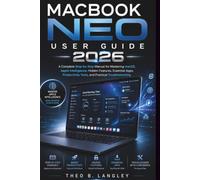 MacBook Neo User Guide 2026: A Complete Step-by-Step Manual for Mastering macOS, Apple Intelligence, Hidden Features, Essential Apps, Productivity Tools, and Practical Troubleshooting