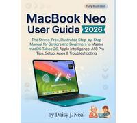 MacBook Neo User Guide 2026: The Stress-Free, Illustrated Step-by-Step Manual for Seniors and Beginners to Master macOS Tahoe 26, Apple Intelligence, A18 Pro Tips, Setup, Apps & Troubleshooting