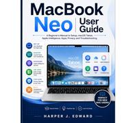 MacBook Neo User Guide: A Beginner’s Manual to Setup, macOS Tahoe, Apple Intelligence, Apps, Privacy, and Troubleshooting