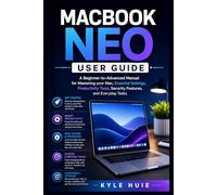 MACBOOK NEO USER GUIDE: A Beginner-to-Advanced Manual for Mastering your Mac, Essential Settings, Productivity Tools, Security Features, and Everyday Tasks