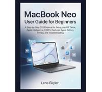 MacBook Neo User Guide for Beginners: A Step-by-Step 2026 Manual for Setup, macOS Tahoe, Apple Intelligence, A18 Pro Features, Apps, Battery, Privacy, and Troubleshooting